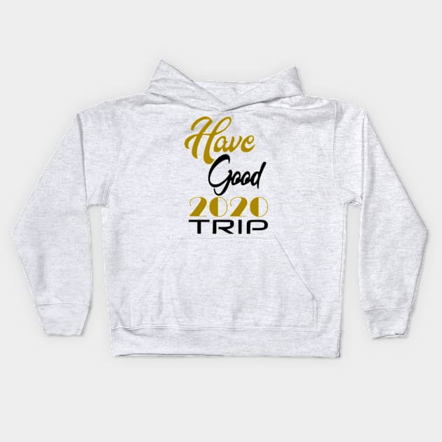 Have Good Trip 2020 Kids Hoodie by Shop Ovov